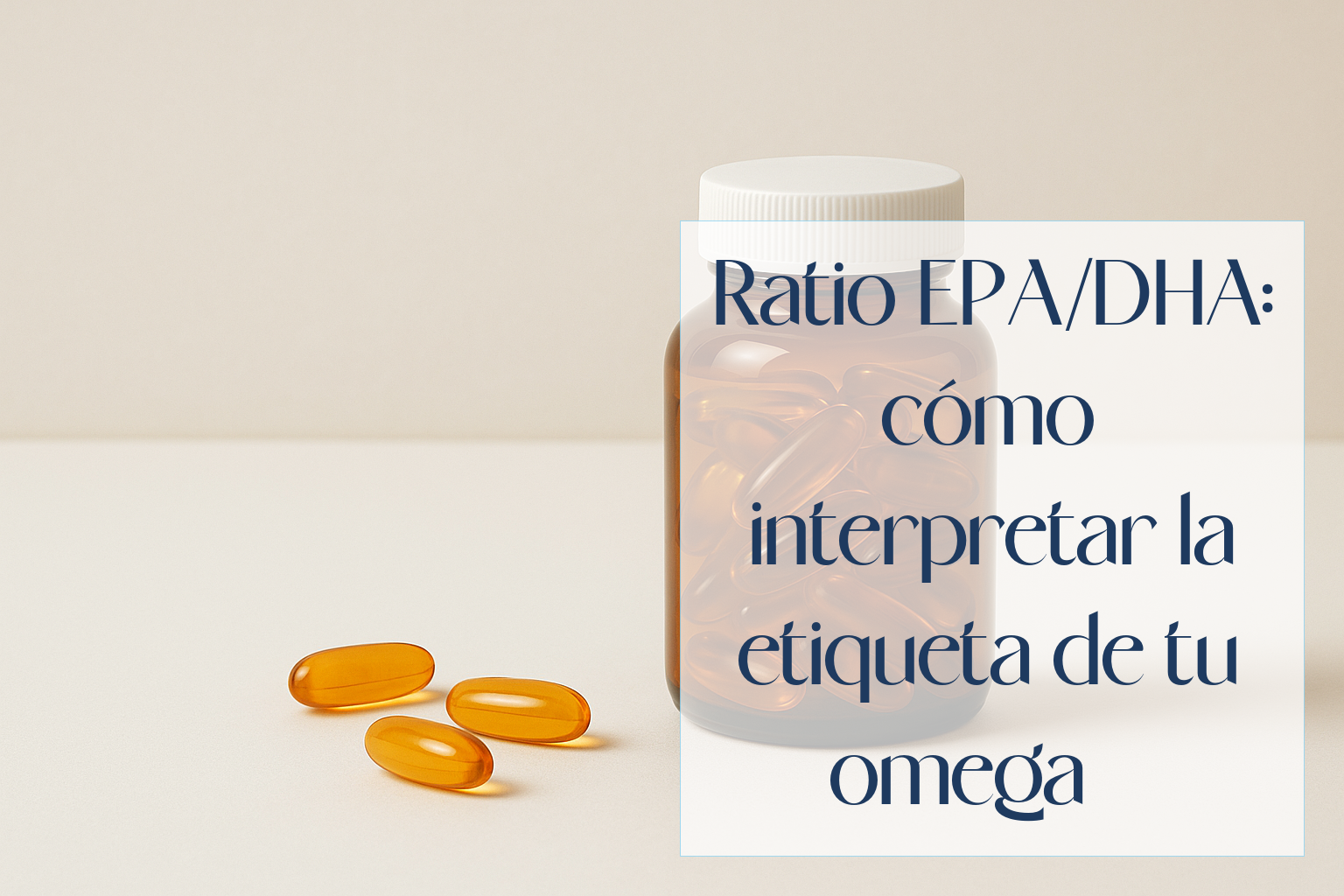 Ratio EPA/DHA: cómo interpretar la etiqueta de tu omega 3